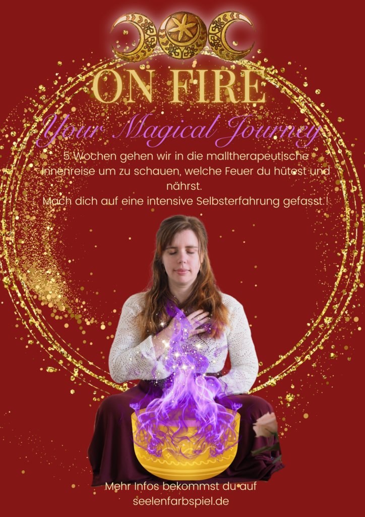 On Fire- Your magical Journay - Selbsterfahrungsangebot für Frauen mit Kunsttherapie geleiteten Innenreisen bei Marie Milling Seelenfarbspiel